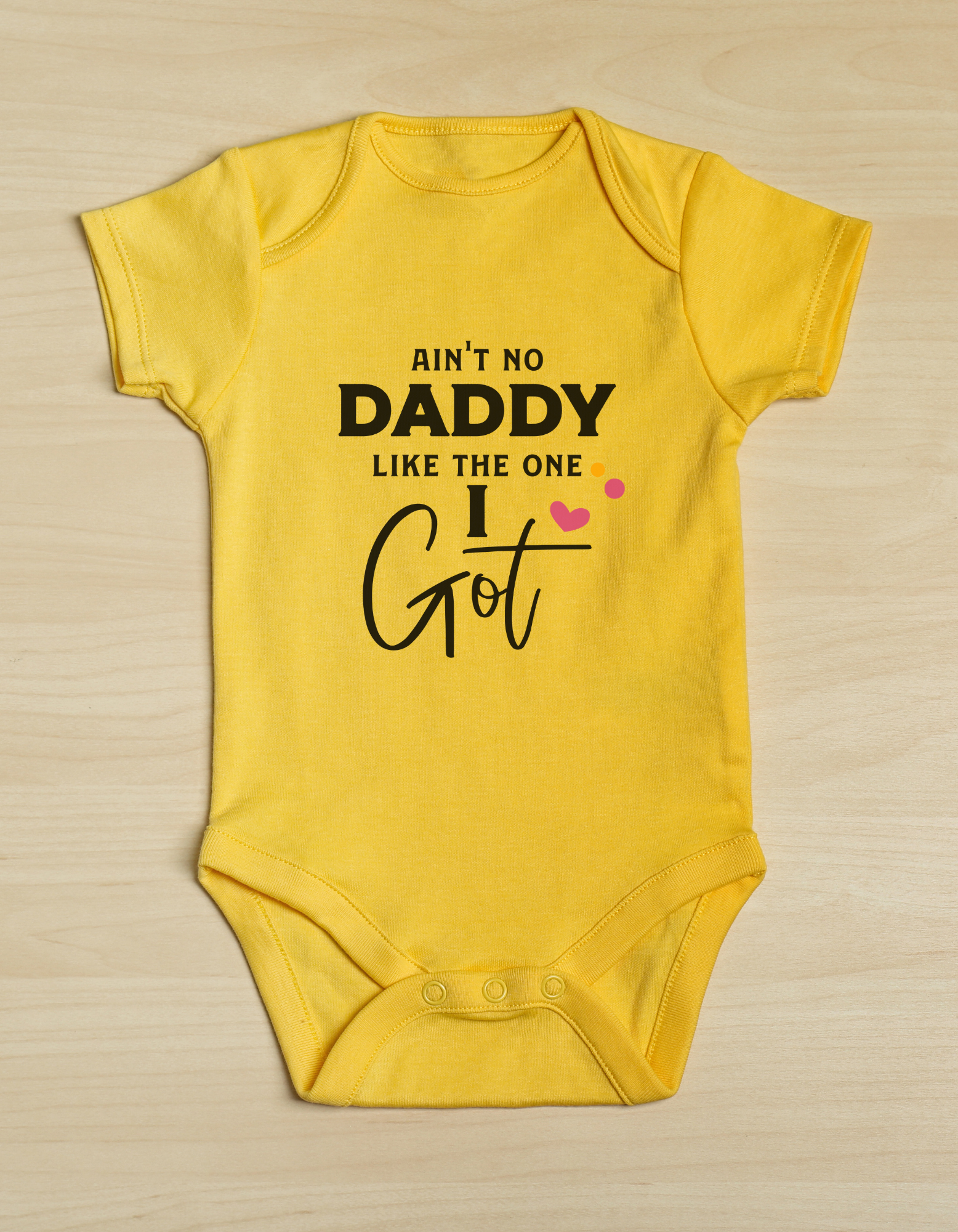 Ain't no daddy like the one I got baby onesie