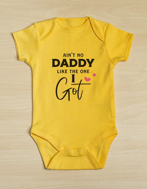 Ain't no daddy like the one I got baby onesie