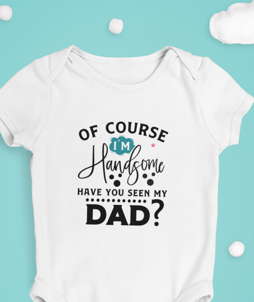 Premium baby cotton romper with “Of Course I’m Handsome – Have You Seen My Dad?” print – soft, breathable unisex onesie for babies